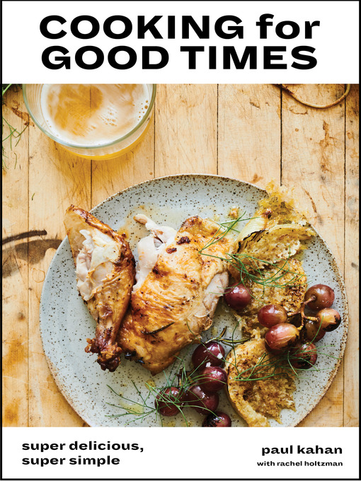 Title details for Cooking for Good Times by Paul Kahan - Wait list